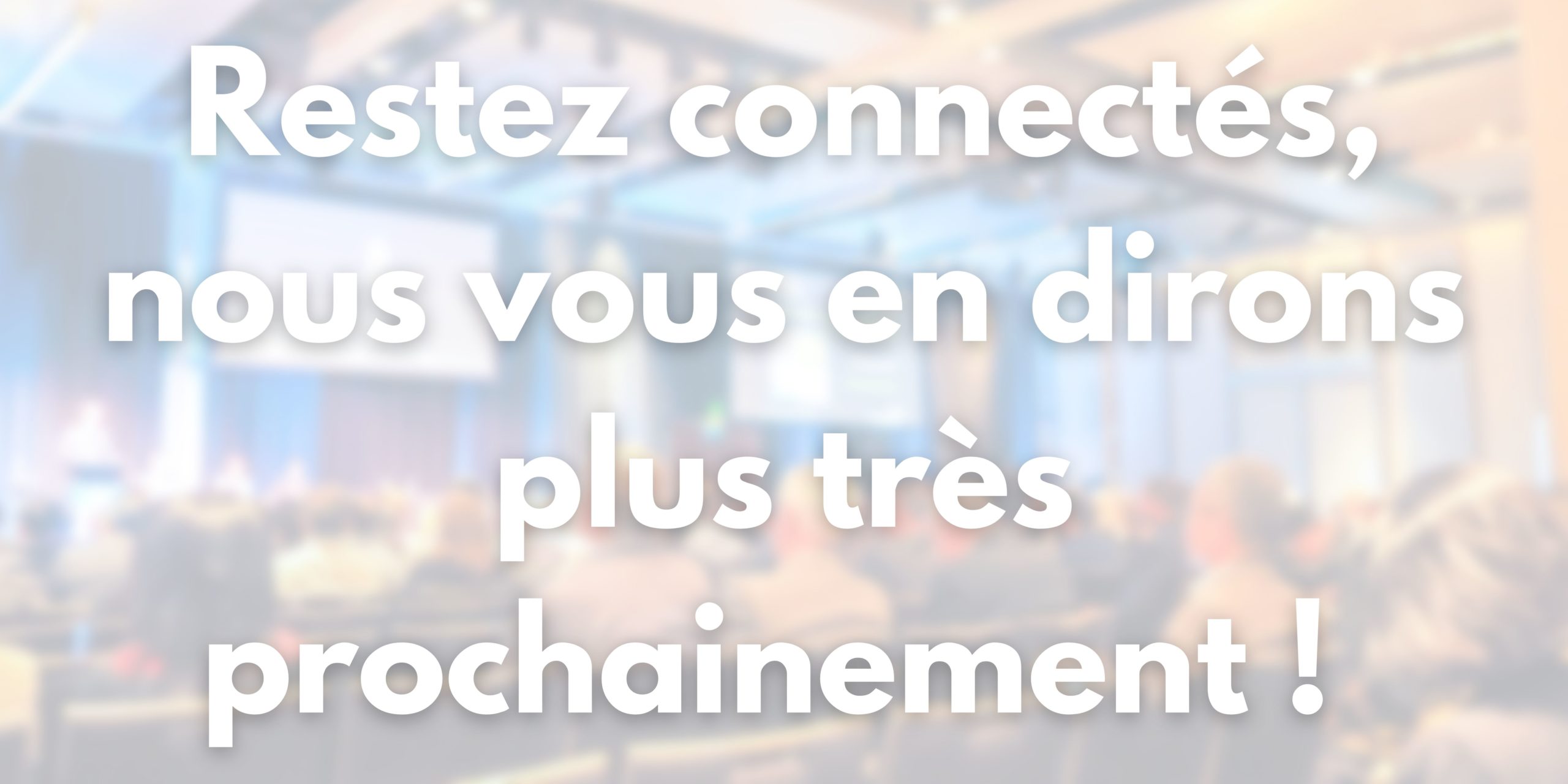Restez connectés, nous vous en dirons plus très prochainement !